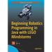 Beginning Robotics Programming in Java with Lego Mindstorms