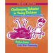 Challenging Behavior in Young Children: Understanding, Preventing and Responding Effectively