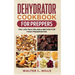 Dehydrator Cookbook For Preppers: The Low-Tech Reliable Method For Food Preservation