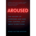 Aroused: The History of Hormones and How They Control Just about Everything
