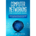 Computer Networking The Complete Guide: A Complete Guide to Manage Computer Networks and to Learn Wireless Technology, Cisco CCNA, IP Subnetting and N