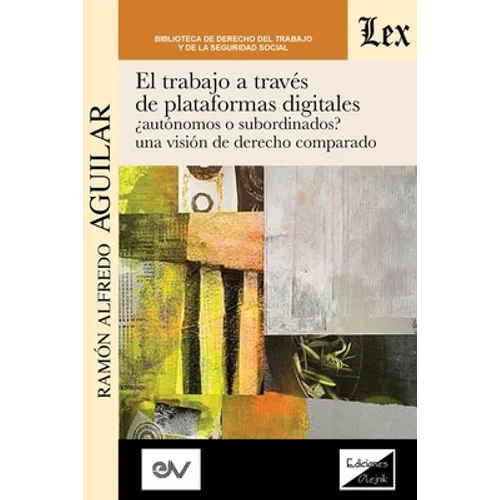 El Trabajo a Través de Plataformas Digitales Autónomos O Subordinados? Una Visión de Derecho Comparado.