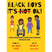 Black Boys it's NOT ok!