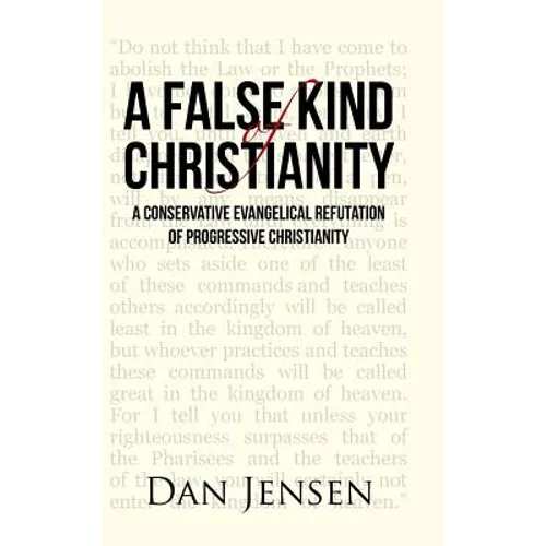 A False Kind of Christianity: A Conservative Evangelical Refutation of Progressive Christianity