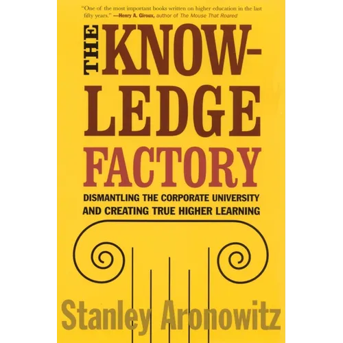 The Knowledge Factory: Dismantling the Corporate University and Creating True Higher Learning