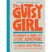 The Gutsy Girl: Escapades for Your Life of Epic Adventure
