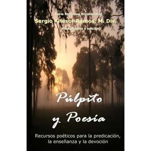 Pulpito y Poesia: Recursos poeticos para la predicacion, la ensenanza y la devocion espiritual