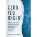 Glad You Asked!: Answers to 28 Tough Questions Teens Are Asking About God and the Bible (That Adults Need to Know, Too!)
