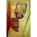 The Wet and the Dry: The Wet and the Dry: A Drinker's Journey