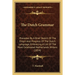 The Dutch Grammar: Preceded By A Brief Sketch Of The Origin And Progress Of The Dutch Language, Embracing A List Of The Most Celebrated N