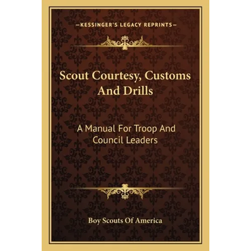 Scout Courtesy, Customs And Drills: A Manual For Troop And Council Leaders