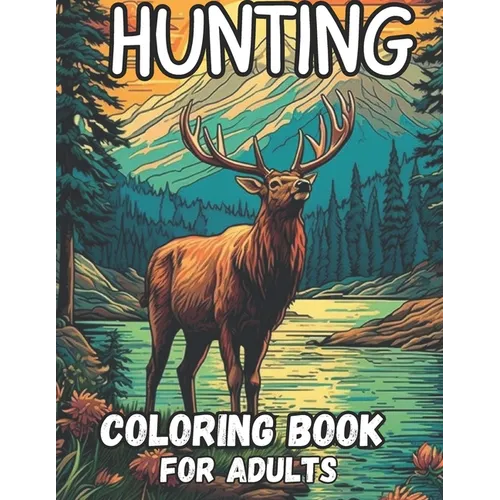 hunting coloring book for adults: 60 stunning coloring pages wolf, bear, elk, deer, turkey, rabbit, goose and much more relaxation and stress relief,