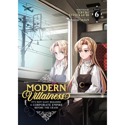 Modern Villainess: It's Not Easy Building a Corporate Empire Before the Crash (Light Novel) Vol. 6