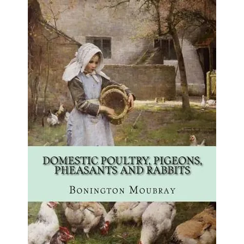 Domestic Poultry, Pigeons, Pheasants and Rabbits