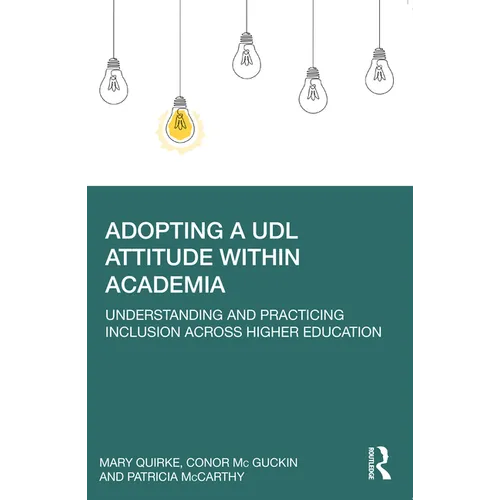 Adopting a Udl Attitude Within Academia: Understanding and Practicing Inclusion Across Higher Education