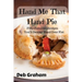 Hand Me That Hand Pie!: Fifty Fabulous Recipes You'll Devour Hand Over Fist