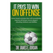 It Pays to Win on Offense: A game-based approach to developing soccer players that score and create lots of goals