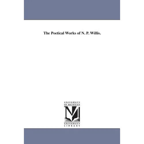 The Poetical Works of N. P. Willis.