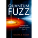 Quantum Fuzz: The Strange True Makeup of Everything Around Us