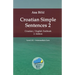 Croatian Simple Sentences 2: Croatian/English Textbook for Learning Croatian, Level Intermediate A2 = Intermediate Low, 2. Edition
