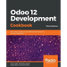 Odoo 12 Development Cookbook: 190+ unique recipes to build effective enterprise and business applications