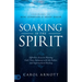 Soaking in the Spirit: Effortless Access to Hearing God's Voice, Intimacy with the Father, and Supernatural Healing