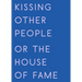 Kissing Other People or the House of Fame