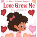 Love Grew Me