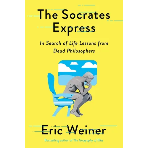 The Socrates Express: In Search of Life Lessons from Dead Philosophers