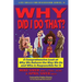 Why Did I Do That? a Comprehensive Look at Why We Behave the Way We Do and Who Is Responsible for It