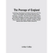 The Peerage Of England: Containing A Genealogical And Historical Account Of All The Peers Of That Kingdom, Now Existing, Either By Tenure, Sum