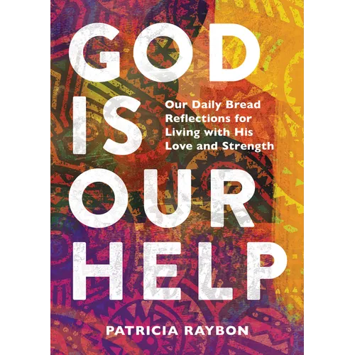 God Is Our Help: Our Daily Bread Reflections for Living with His Love and Strength