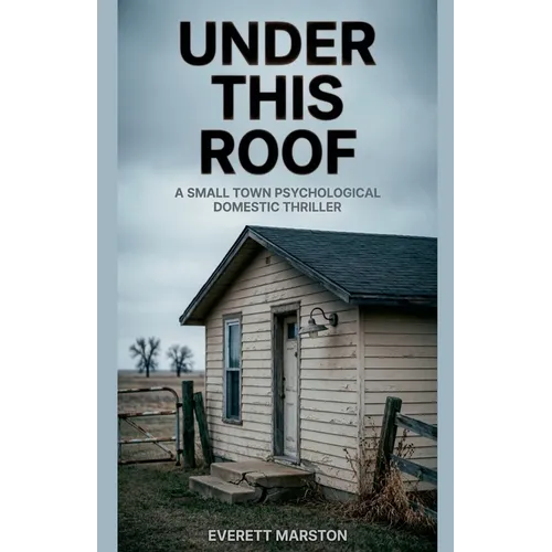 Under This Roof: a Small Town Psychological Domestic Thriller