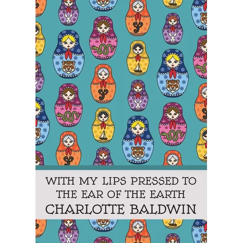 With My Lips Pressed to the Ear of the Earth