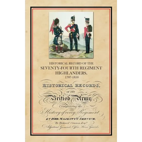 Historical Record of the Seventy-Fourth Regiment, Highlanders, 1787-1850