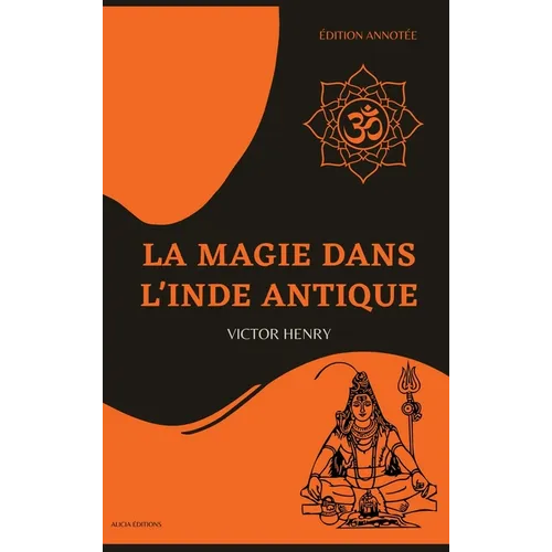 La Magie dans l'Inde antique: Édition annotée