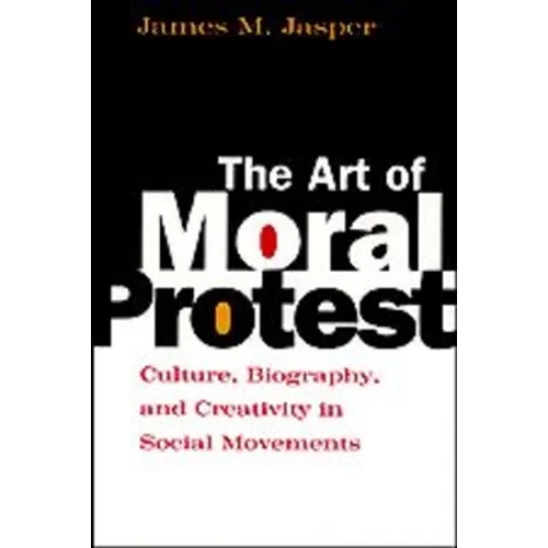 The Art of Moral Protest: Culture, Biography, and Creativity in Social Movements