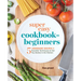 Super Easy Cookbook for Beginners: 5-Ingredient Recipes and Essential Techniques to Get You Started in the Kitchen
