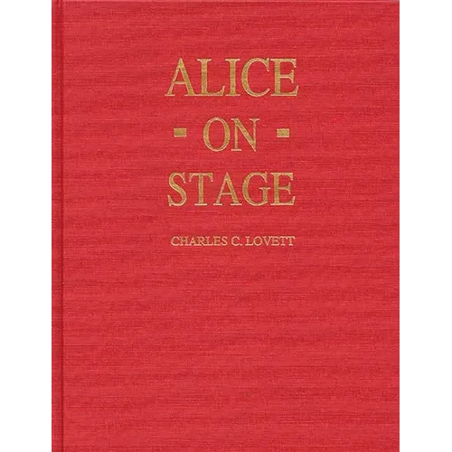 Alice on Stage: A History of the Early Theatrical Productions of Alice in Wonderland