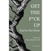Get the F*ck Up - You're Not Done: The Art of Reinventing Your Life