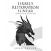 Israel's Restoration Is Near: The Beginning of the End-Times