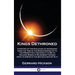 Kings Dethroned: A History of the Evolution of Astronomy from the Time of the Roman Empire Up to the Present Day; Showing It to Be an A