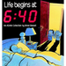 Life Begins at 6: 40