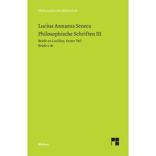 Philosophische Schriften III: Briefe an Lucilius. Erster Teil. Briefe 1-81