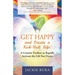 Get Happy and Create a Kick-Butt Life: A Creative Toolbox to Rapidly Activate the Life You Desire