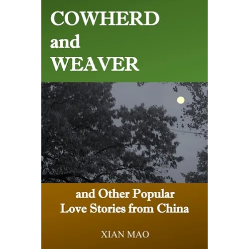Cowherd and Weaver: and Other Popular Love Stories from China