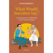What Would Socrates Say?: An Introduction to Philosophy by the Socratic Method
