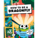 How to Be a Dragonfly (in Association with the Royal Entomological Society)