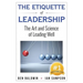 The Etiquette of Leadership: The Art and Science of Leading Well