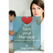 Ways to Save Your Marriage: The Solution to Divorce and to Breaking Up